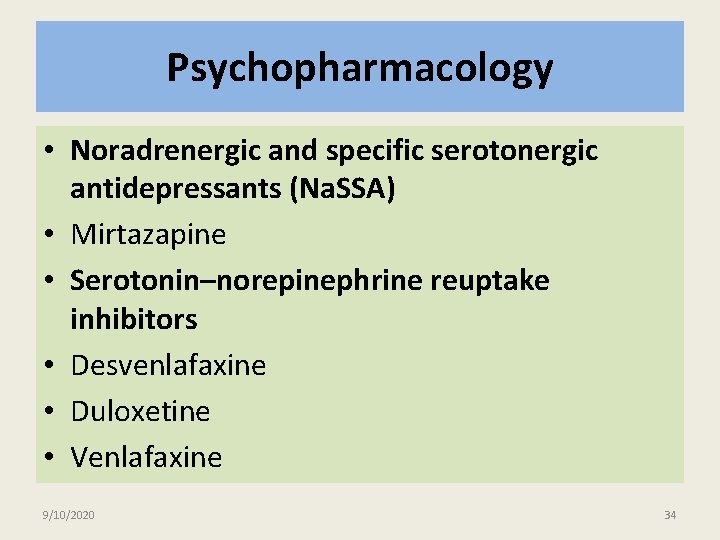 Psychopharmacology • Noradrenergic and specific serotonergic antidepressants (Na. SSA) • Mirtazapine • Serotonin–norepinephrine reuptake