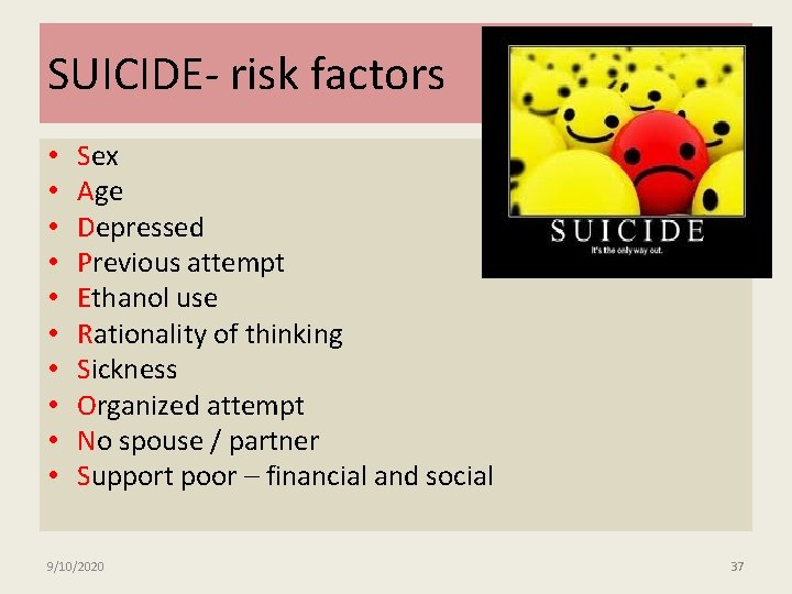 SUICIDE- risk factors • • • Sex Age Depressed Previous attempt Ethanol use Rationality