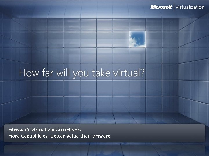 Microsoft Virtualization Delivers More Capabilities, Better Value than VMware 
