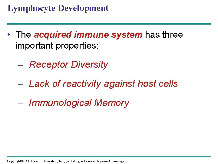 Lymphocyte Development • The acquired immune system has three important properties: – Receptor Diversity