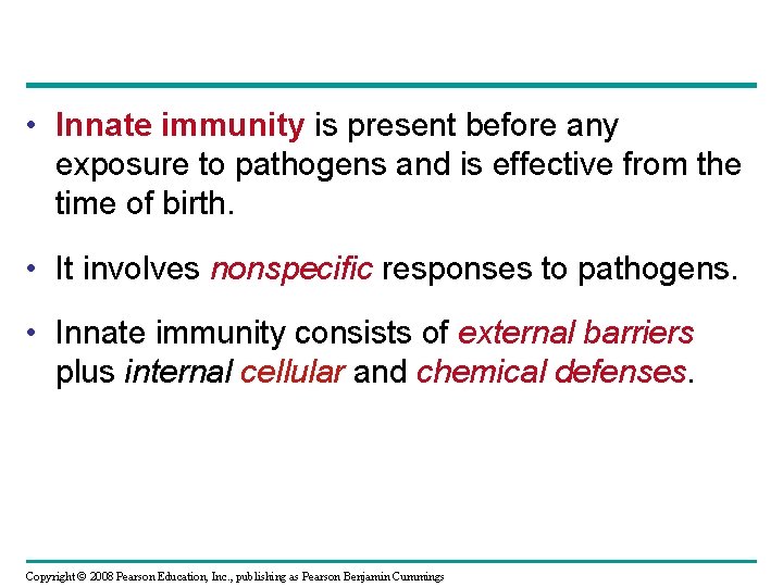  • Innate immunity is present before any exposure to pathogens and is effective