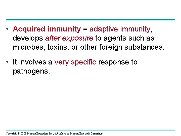  • Acquired immunity = adaptive immunity, develops after exposure to agents such as