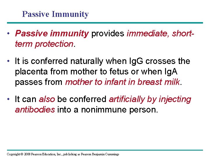 Passive Immunity • Passive immunity provides immediate, shortterm protection. • It is conferred naturally