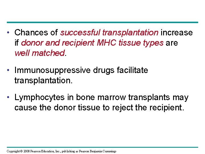  • Chances of successful transplantation increase if donor and recipient MHC tissue types