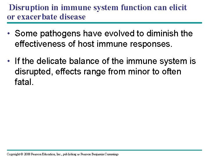 Disruption in immune system function can elicit or exacerbate disease • Some pathogens have