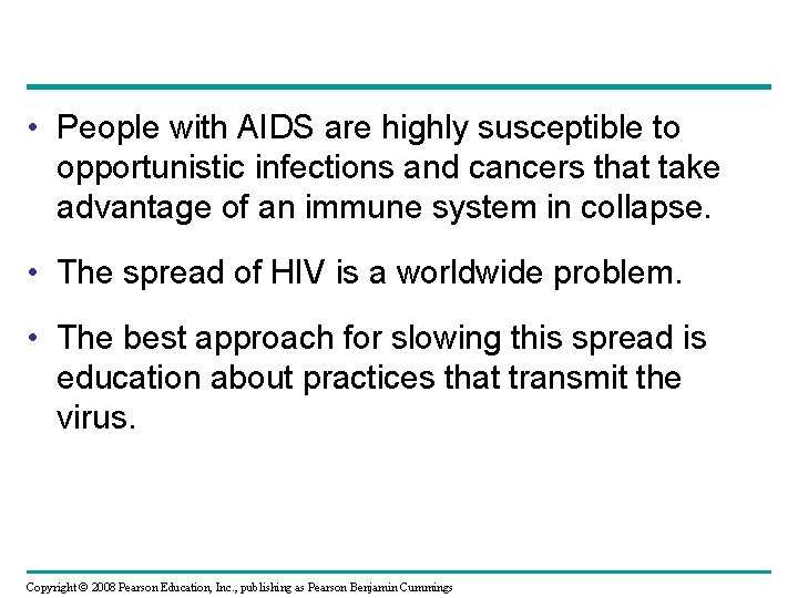  • People with AIDS are highly susceptible to opportunistic infections and cancers that