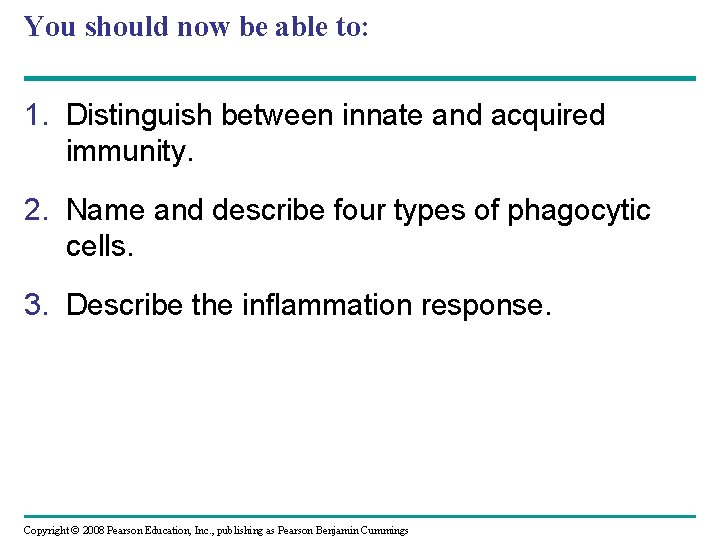 You should now be able to: 1. Distinguish between innate and acquired immunity. 2.