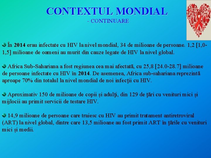 CONTEXTUL MONDIAL - CONTINUARE În 2014 erau infectate cu HIV la nivel mondial, 34