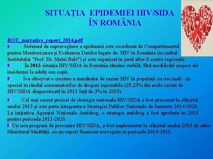 SITUAŢIA EPIDEMIEI HIV/SIDA ÎN ROM NIA ROU_narrative_report_2014. pdf Sistemul de supraveghere a epidemiei este