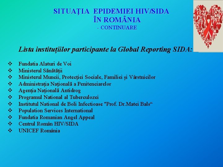 SITUAŢIA EPIDEMIEI HIV/SIDA ÎN ROM NIA - CONTINUARE Lista instituțiilor participante la Global Reporting