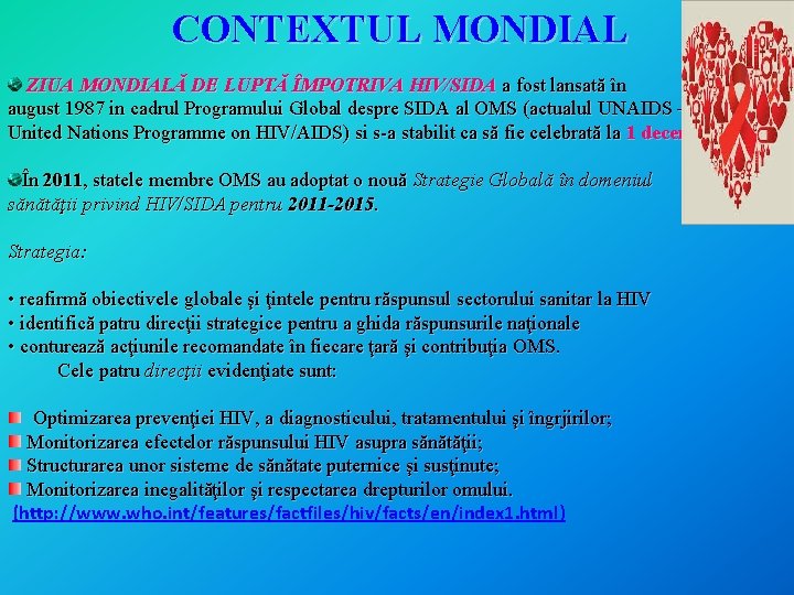CONTEXTUL MONDIAL ZIUA MONDIALĂ DE LUPTĂ ÎMPOTRIVA HIV/SIDA a fost lansată în august 1987