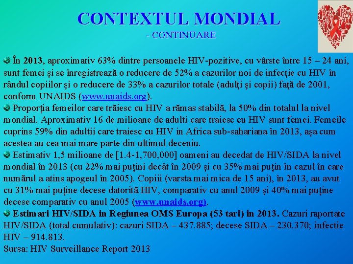 CONTEXTUL MONDIAL - CONTINUARE În 2013, aproximativ 63% dintre persoanele HIV-pozitive, cu vârste între