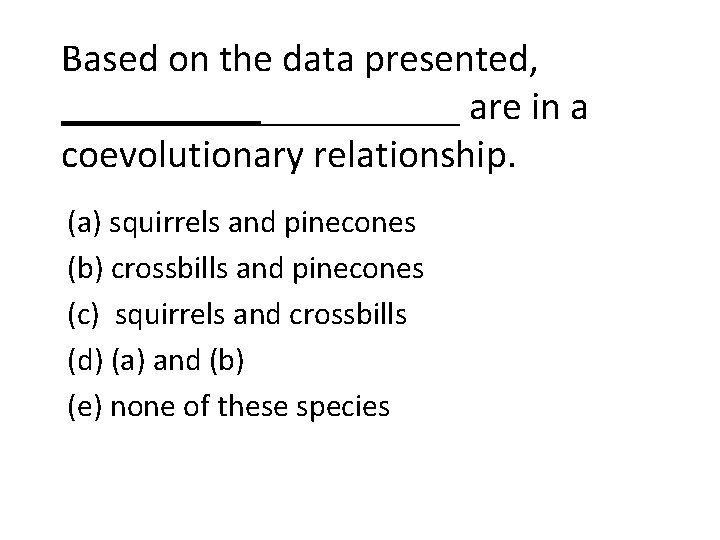 Based on the data presented, __________ are in a coevolutionary relationship. (a) squirrels and