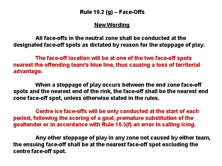 Rule 10. 2 (g) – Face-Offs New Wording All face-offs in the neutral zone