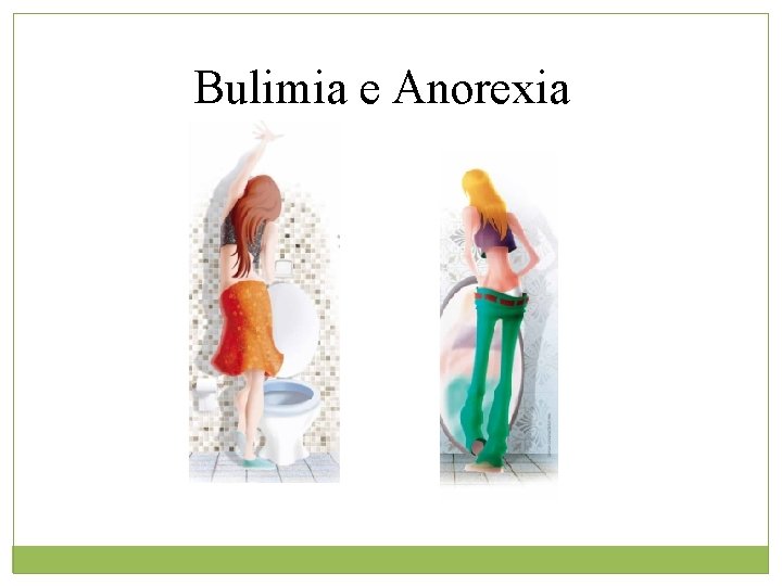 Bulimia e Anorexia 