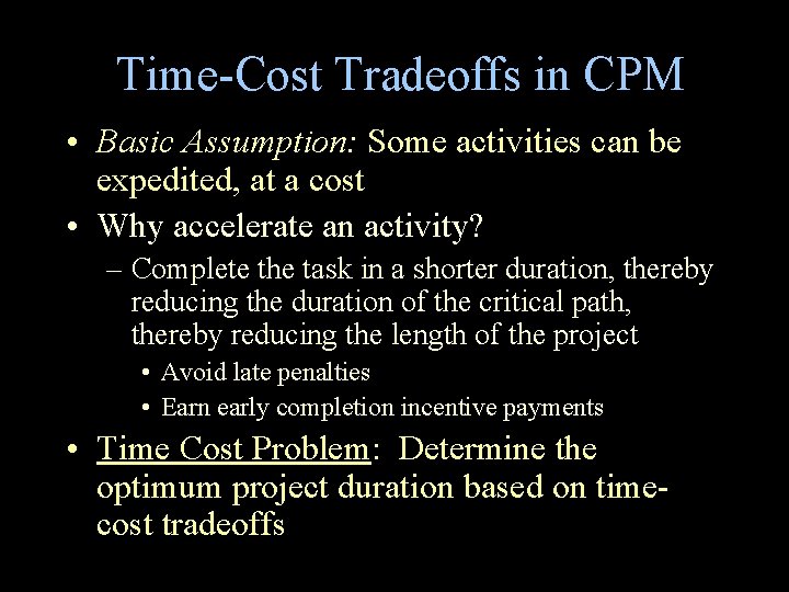 Time-Cost Tradeoffs in CPM • Basic Assumption: Some activities can be expedited, at a Time-Cost Tradeoffs in CPM • Basic Assumption: Some activities can be expedited, at a