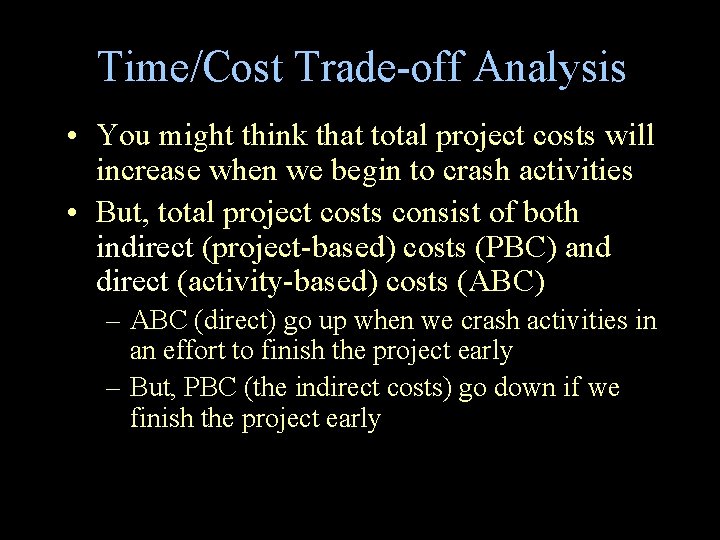 Time/Cost Trade-off Analysis • You might think that total project costs will increase when Time/Cost Trade-off Analysis • You might think that total project costs will increase when