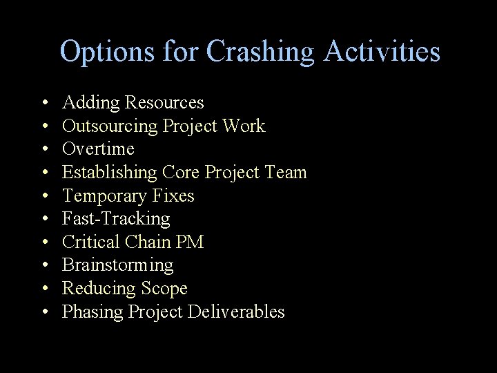 Options for Crashing Activities • • • Adding Resources Outsourcing Project Work Overtime Establishing Options for Crashing Activities • • • Adding Resources Outsourcing Project Work Overtime Establishing