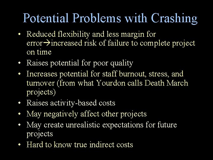Potential Problems with Crashing • Reduced flexibility and less margin for error increased risk Potential Problems with Crashing • Reduced flexibility and less margin for error increased risk