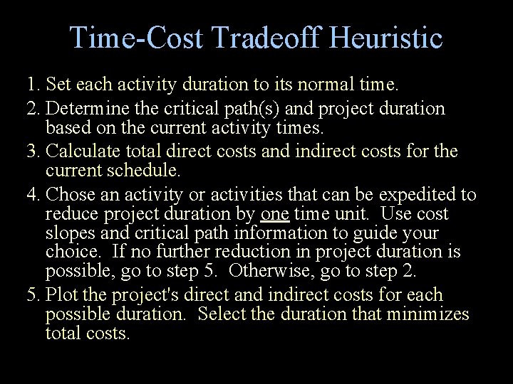 Time-Cost Tradeoff Heuristic 1. Set each activity duration to its normal time. 2. Determine Time-Cost Tradeoff Heuristic 1. Set each activity duration to its normal time. 2. Determine