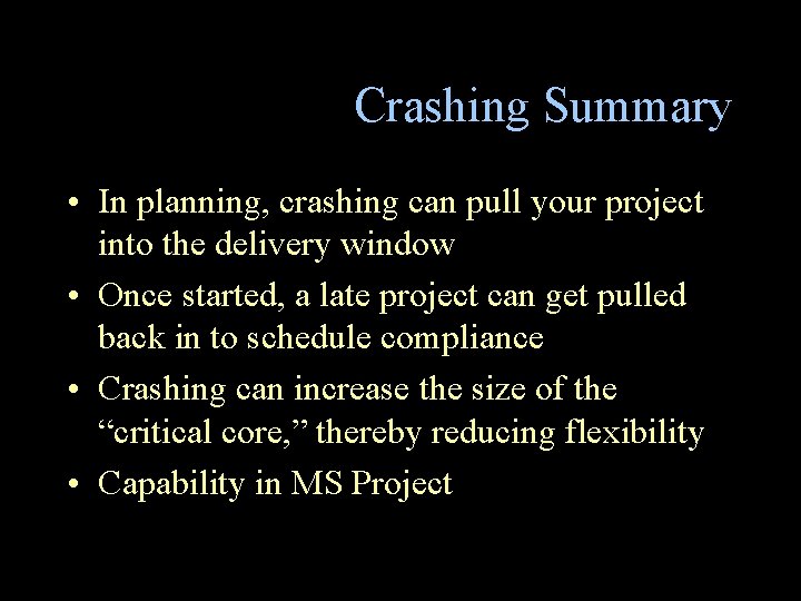 Crashing Summary • In planning, crashing can pull your project into the delivery window Crashing Summary • In planning, crashing can pull your project into the delivery window