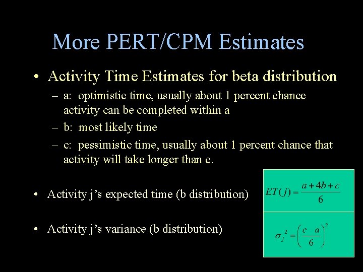 More PERT/CPM Estimates • Activity Time Estimates for beta distribution – a: optimistic time, More PERT/CPM Estimates • Activity Time Estimates for beta distribution – a: optimistic time,