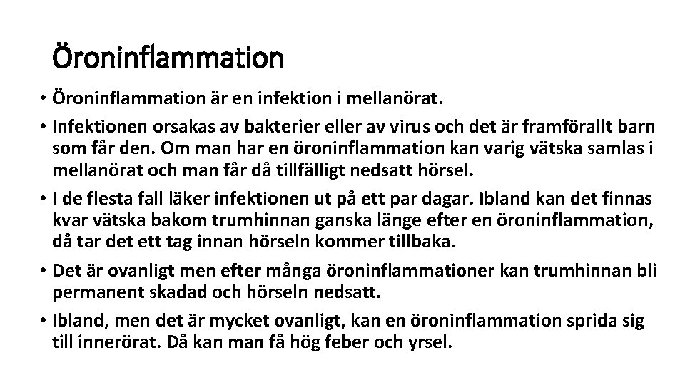 Öroninflammation • Öroninflammation är en infektion i mellanörat. • Infektionen orsakas av bakterier eller