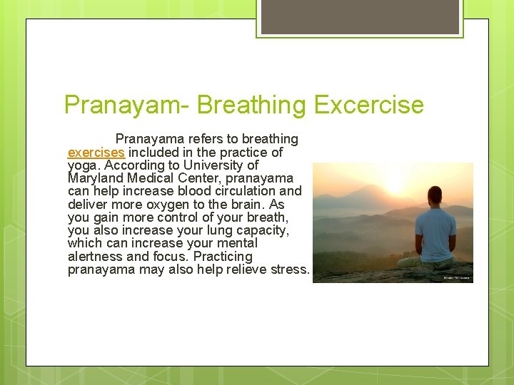 Pranayam- Breathing Excercise Pranayama refers to breathing exercises included in the practice of yoga.