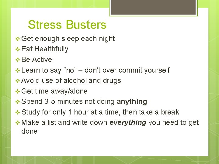 Stress Busters v Get enough sleep each night v Eat Healthfully v Be Active