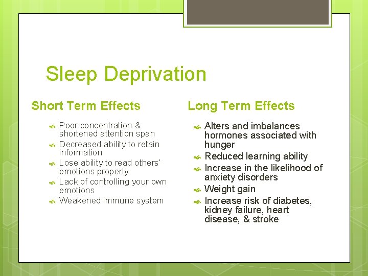 Sleep Deprivation Short Term Effects Poor concentration & shortened attention span Decreased ability to
