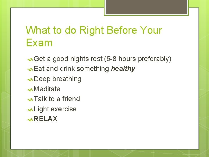 What to do Right Before Your Exam Get a good nights rest (6 -8