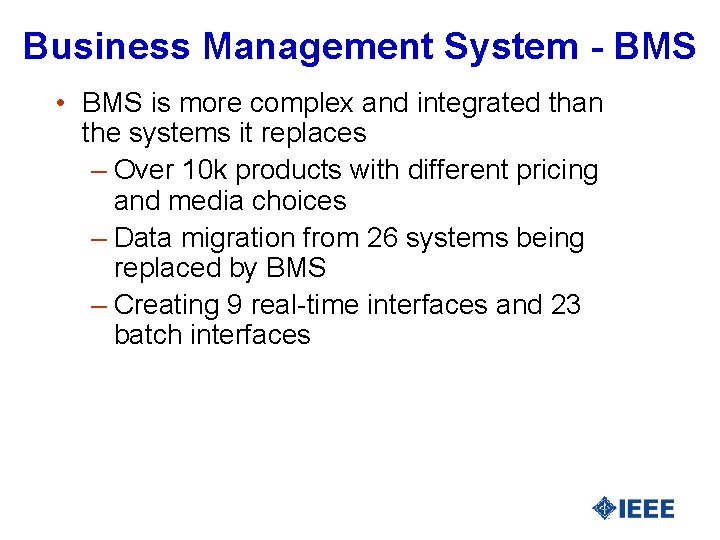 Business Management System - BMS • BMS is more complex and integrated than the