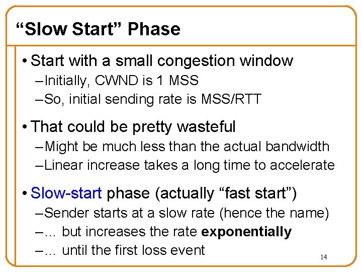 “Slow Start” Phase • Start with a small congestion window – Initially, CWND is