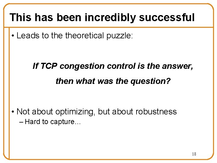 This has been incredibly successful • Leads to theoretical puzzle: If TCP congestion control