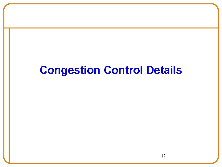 Congestion Control Details 19 