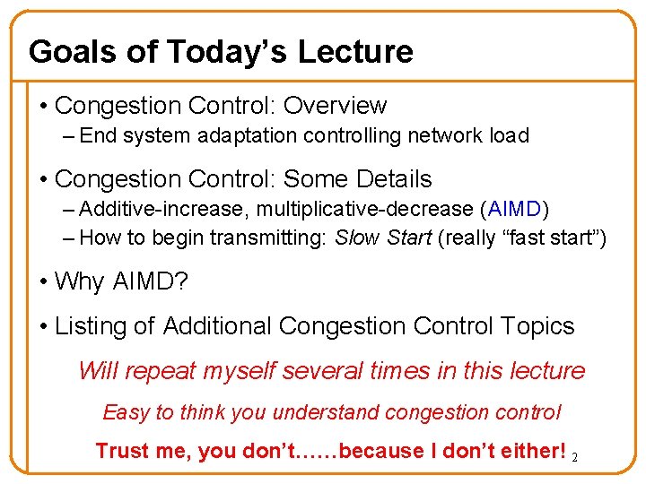 Goals of Today’s Lecture • Congestion Control: Overview – End system adaptation controlling network