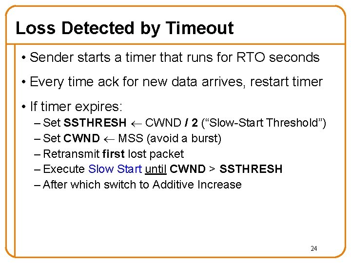 Loss Detected by Timeout • Sender starts a timer that runs for RTO seconds