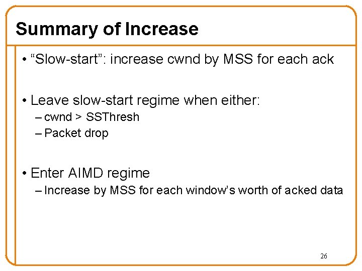 Summary of Increase • “Slow-start”: increase cwnd by MSS for each ack • Leave