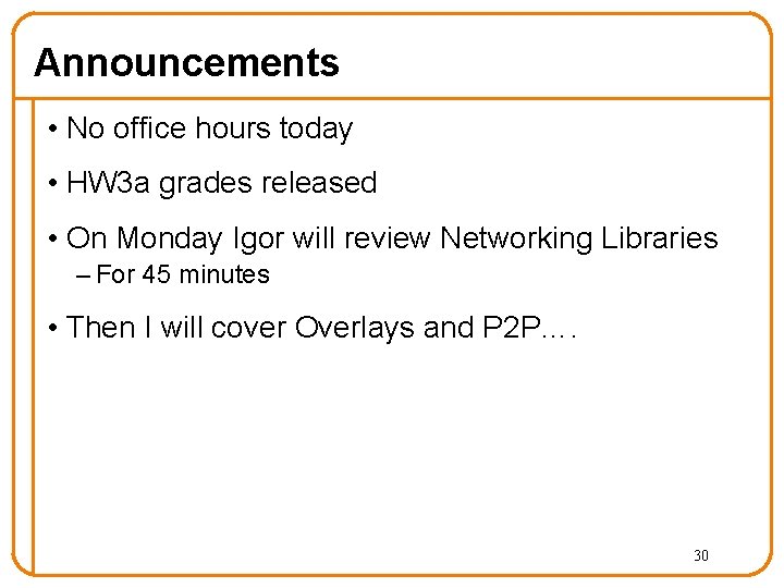 Announcements • No office hours today • HW 3 a grades released • On