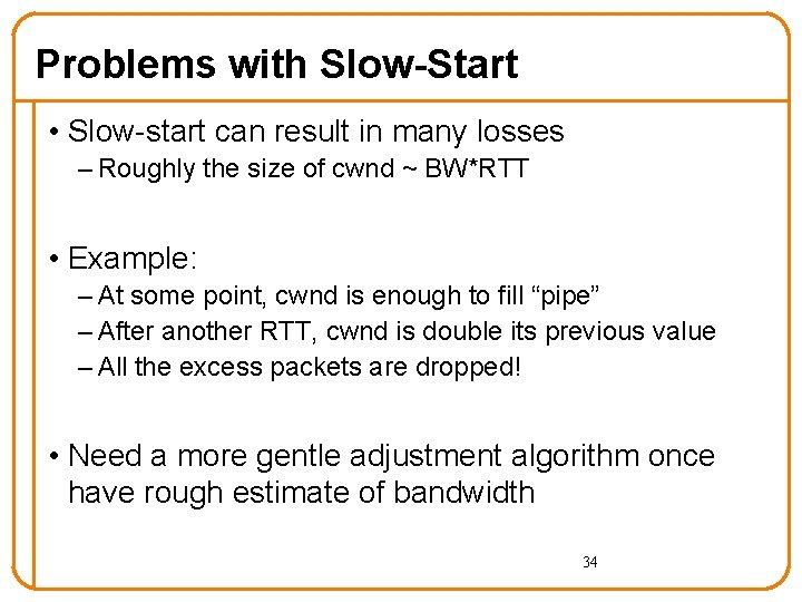 Problems with Slow-Start • Slow-start can result in many losses – Roughly the size