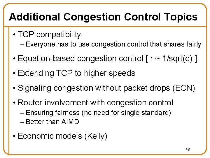 Additional Congestion Control Topics • TCP compatibility – Everyone has to use congestion control