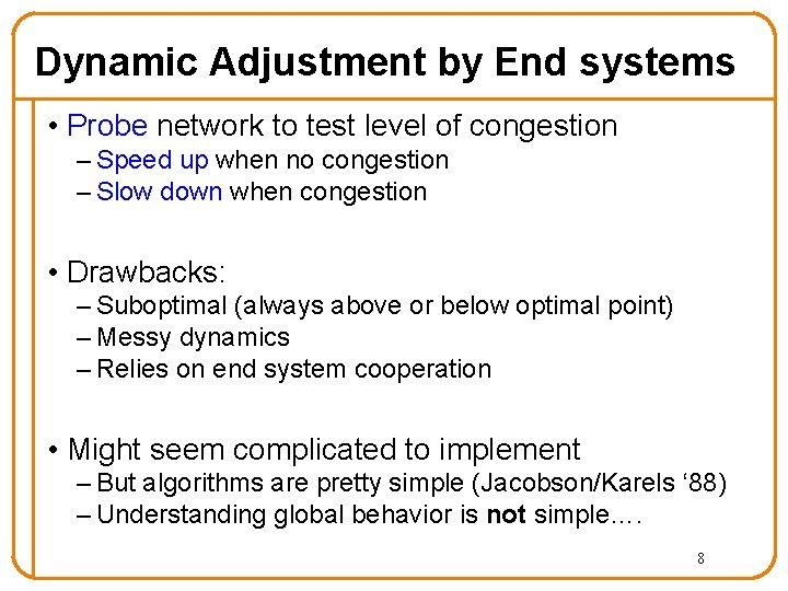 Dynamic Adjustment by End systems • Probe network to test level of congestion –