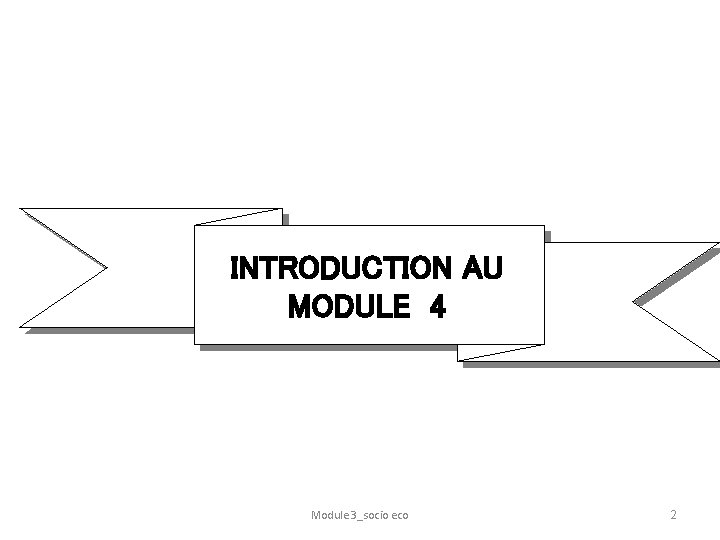 INTRODUCTION AU MODULE 4 Module 3_socio eco 2 