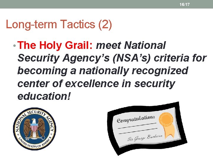 16/17 Long-term Tactics (2) • The Holy Grail: meet National Security Agency’s (NSA’s) criteria