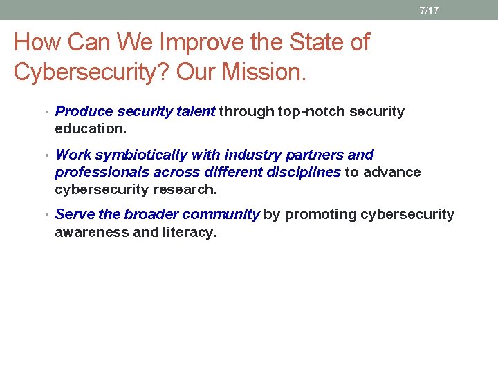 7/17 How Can We Improve the State of Cybersecurity? Our Mission. • Produce security