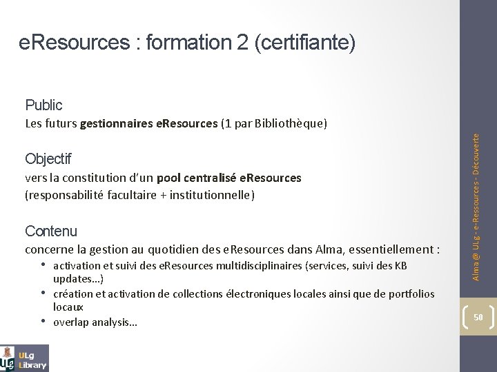 e. Resources : formation 2 (certifiante) Public Objectif vers la constitution d’un pool centralisé