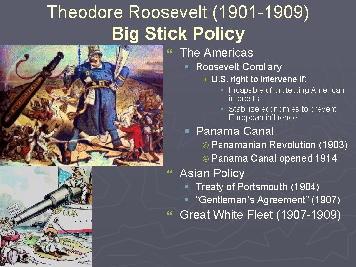 Theodore Roosevelt (1901 -1909) Big Stick Policy } The Americas § Roosevelt Corollary U.