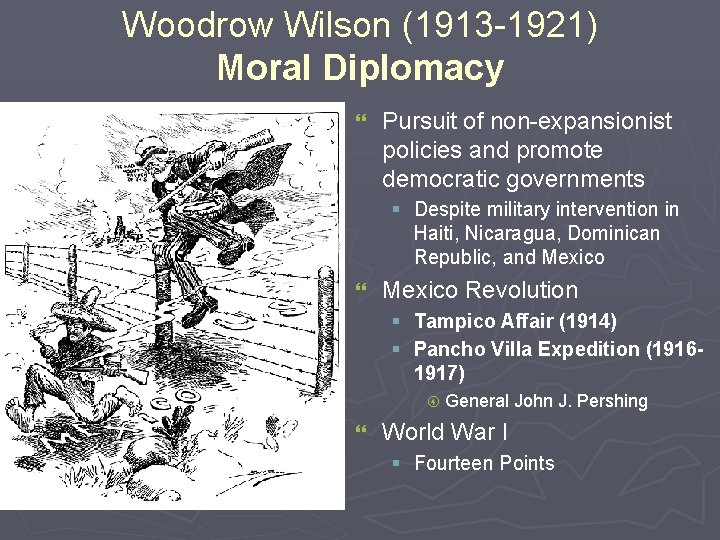 Woodrow Wilson (1913 -1921) Moral Diplomacy } Pursuit of non-expansionist policies and promote democratic