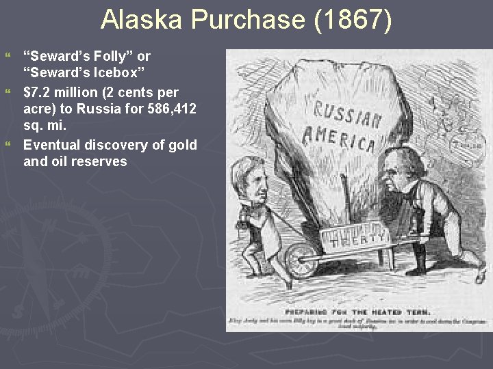 Alaska Purchase (1867) “Seward’s Folly” or “Seward’s Icebox” } $7. 2 million (2 cents