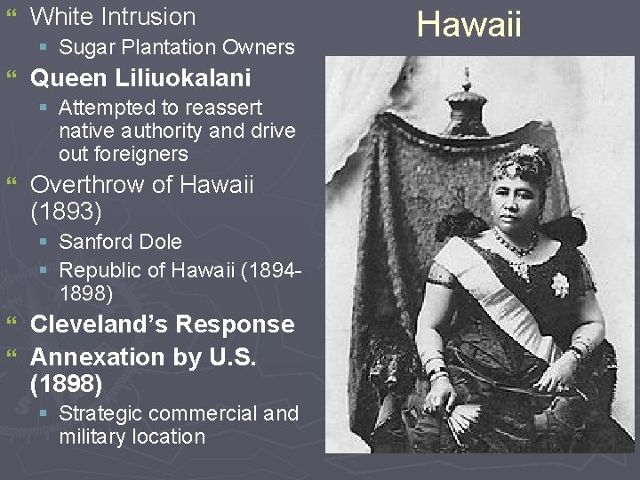 } White Intrusion § Sugar Plantation Owners } Queen Liliuokalani § Attempted to reassert